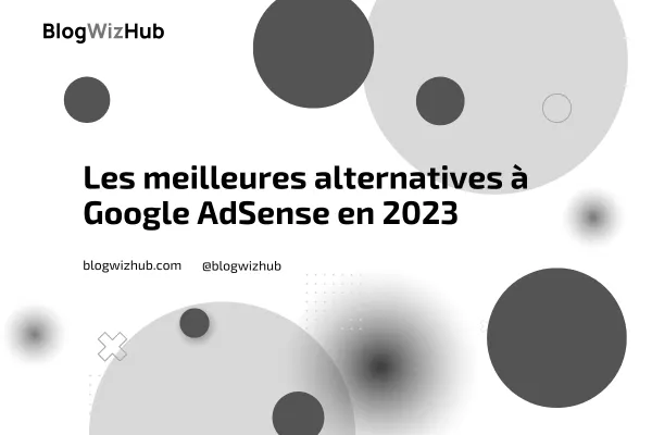 Les meilleures alternatives à Google AdSense en 2023 